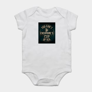 YOU CAN'T BE EVERYONE'S CUP OF TEA Baby Bodysuit
